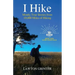 I Hike: Mostly True Stories from 10,000 Miles of Hiking