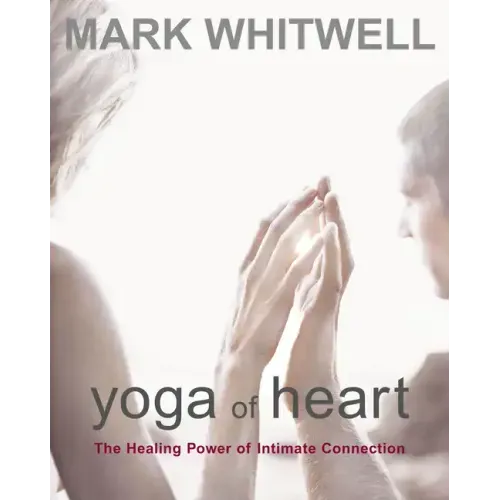 Yoga of Heart: The Healing Power of Intimate Connection