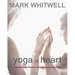 Yoga of Heart: The Healing Power of Intimate Connection