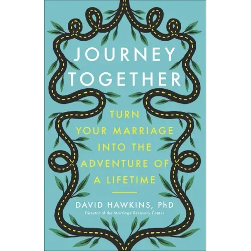 Journey Together: Turn Your Marriage Into the Adventure of a Lifetime