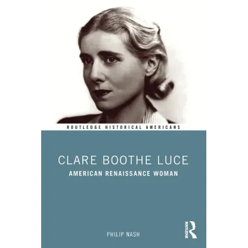 Clare Boothe Luce: American Renaissance Woman