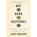 Not Born Yesterday: The Science of Who We Trust and What We Believe