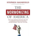 The Mormonizing of America: How the Mormon Religion Became a Dominant Force in Politics, Entertainment, and Pop Culture