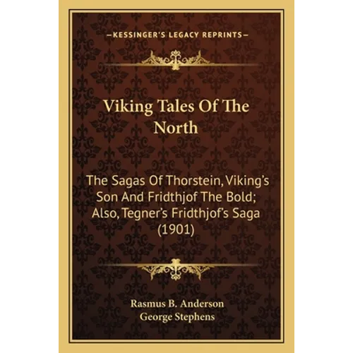 Viking Tales Of The North: The Sagas Of Thorstein, Viking's Son And Fridthjof The Bold; Also, Tegner's Fridthjof's Saga (1901)