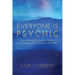 Everyone Is Psychic: How to Awaken Your Intuition to Improve Your Relationships, Enrich Your Life & Read Others