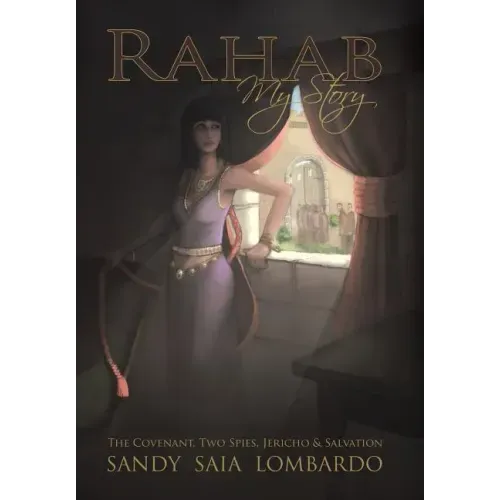 Rahab My Story: The Covenant, Two Spies, Jericho, and Salvation
