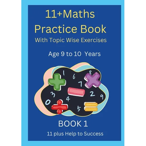 11+MATHS Practice Book With topic wise Exercises AGE-9 to 10 Years Book 1
