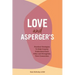 Love and Asperger's: Practical Strategies to Help Couples Understand Each Other and Strengthen Their Connection