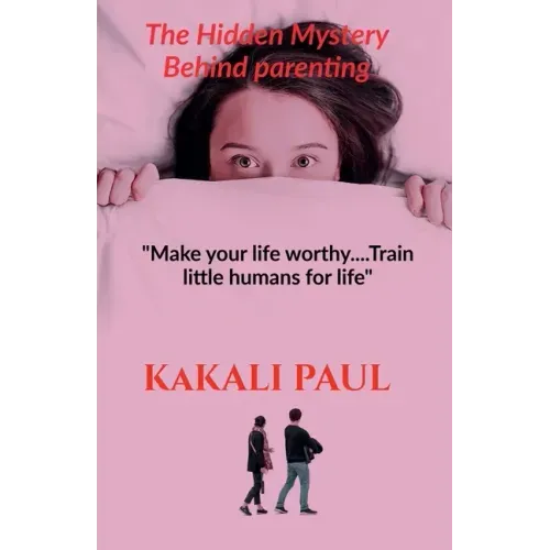 The Hidden Mystery Behind Parenting: "Make your Life Worthy.....train little humans for life"