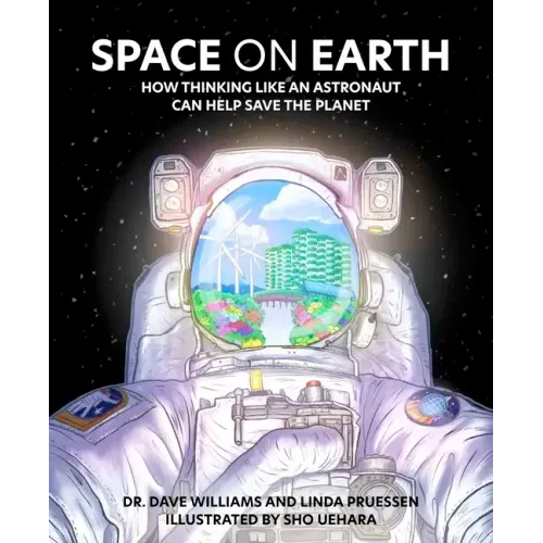 Space on Earth: How Thinking Like an Astronaut Can Help Save the Planet