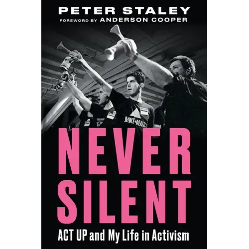 Never Silent: ACT Up and My Life in Activism
