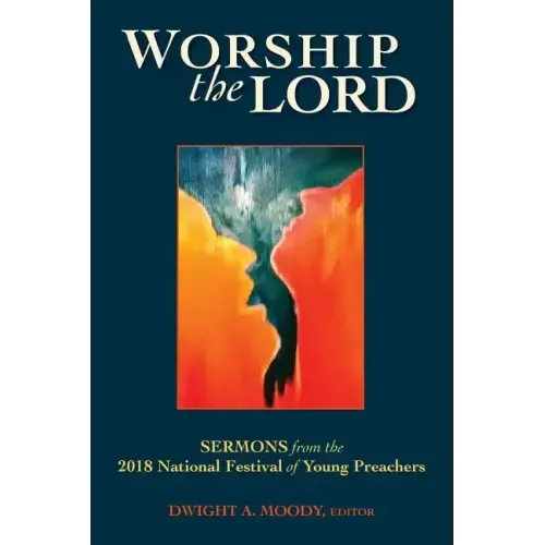 Worship the Lord: Sermons from the 2018 Festival of Young Preachers