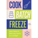 Cook, Batch, Freeze: Easy Meals to Feed Your Family on a Budget