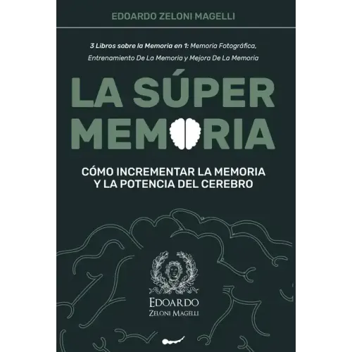La Súper Memoria: 3 Libros sobre la Memoria en 1: Memoria Fotográfica, Entrenamiento De La Memoria y Mejora De La Memoria - Cómo Increme