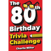 The 80th Birthday Trivia Challenge: Take A Walk Down Memory Lane With Fun Brain-Teasers And Quizzes For Eighty-Year-Olds (80th Birthday Gift)