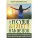The Fix Your Anxiety Handbook: Anxiety is not who you are. It is a condition you have. There is a way out of your anxiety...and this is that way!