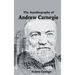 The Autobiography of Andrew Carnegie