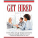 Get Hired: Learn Six Employer Secrets That Can Improve Your Cover Letter, Resume, Networking Skills, And Job Interview Results To Help You Get Hired