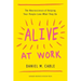 Alive at Work: The Neuroscience of Helping Your People Love What They Do