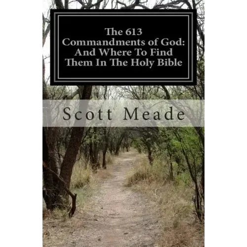 The 613 Commandments of God: And Where To Find Them In The Holy Bible