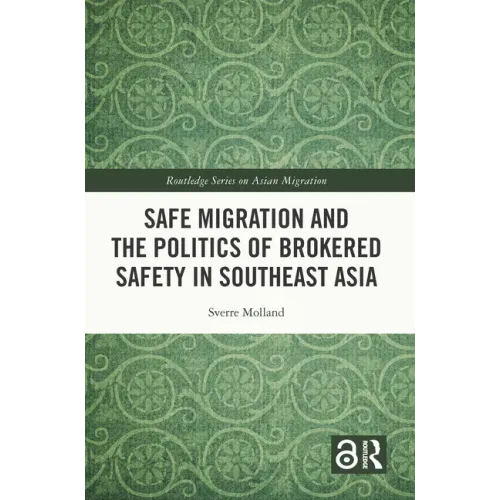 Safe Migration and the Politics of Brokered Safety in Southeast Asia
