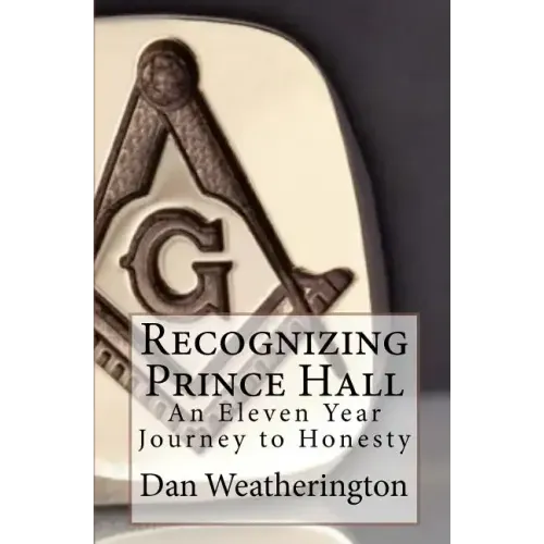 Recognizing Prince Hall: An Eleven Year Journey to Honesty