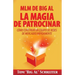 MLM de Big Al la Magia de Patrocinar: Cómo Construir un Equipo de Redes de Mercadeo Rápidamente