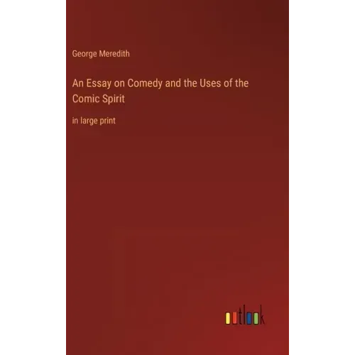 An Essay on Comedy and the Uses of the Comic Spirit: in large print