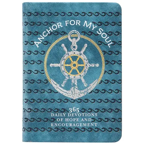 Anchor for My Soul: 365 Daily Devotions of Hope and Encouragement