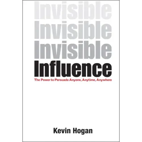 Invisible Influence: The Power to Persuade Anyone, Anytime, Anywhere