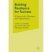 Building Resilience for Success: A Resource for Managers and Organizations