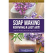 Soap Making: Reviving a Lost Art! (Large Print): How to Make Homemade Soap like a Pro