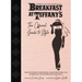Breakfast at Tiffany's: The Official Guide to Style: Over 100 Fashion, Decorating and Entertaining Tips to Bring Out Your Inner Holly Golightly