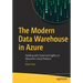 The Modern Data Warehouse in Azure: Building with Speed and Agility on Microsoft's Cloud Platform