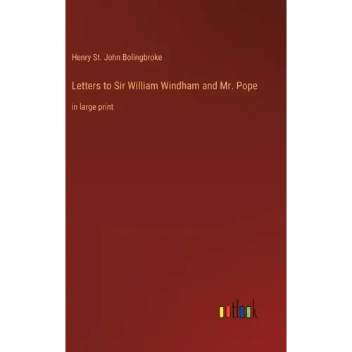 Letters to Sir William Windham and Mr. Pope: in large print