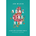 None Like Him: 10 Ways God Is Different from Us (and Why That's a Good Thing)