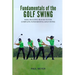 Fundamentals of the Golf Swing: Basic Building Blocks to the Complete Fundamental Golf Swing