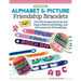 Making Alphabet & Picture Friendship Bracelets: Over 200 Designs from Cats and Dogs to Hearts and Holidays, and Instructions for Personalizing