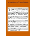 A Handbook of Church Music: A Practical Guide for All Those Having the Charge of Schools and Choirs, And Others Who Desire to Restore Plainsong to