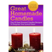 Great Homemade Candles: Top 25 Easy Scented Candles Recipes To Surprise Your Loved Ones!