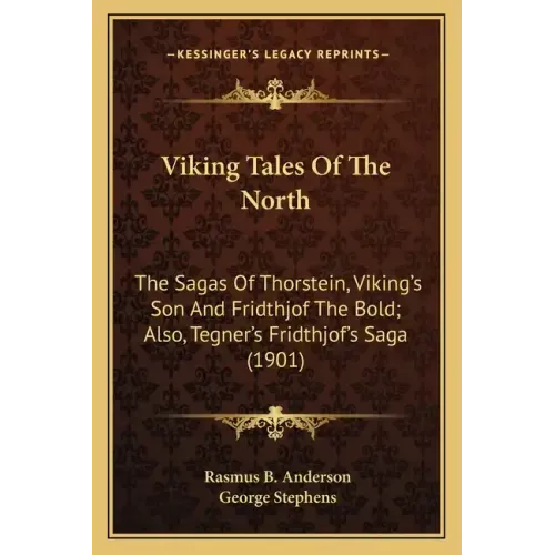 Viking Tales of the North: The Sagas of Thorstein, Viking's Son and Fridthjof the Bold; Also, Tegner's Fridthjof's Saga (1901)