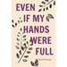 Even If My Hands Were Full