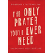The Only Prayer You'Ll Ever Need: Unleashing Your Best Life