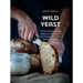 Wild Yeast: The French Baker's Guide to Making Your Own Starter for Delicious Bread, Pizza, Desserts, and More!