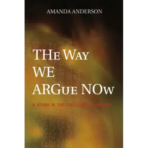 The Way We Argue Now: A Study in the Cultures of Theory