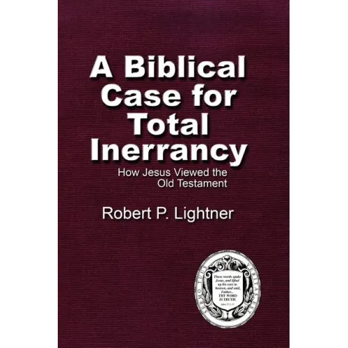 A Biblical Case For Total Inerrancy: How Jesus Viewed the Old Testament