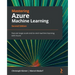Mastering Azure Machine Learning - Second Edition: Execute large-scale end-to-end machine learning with Azure
