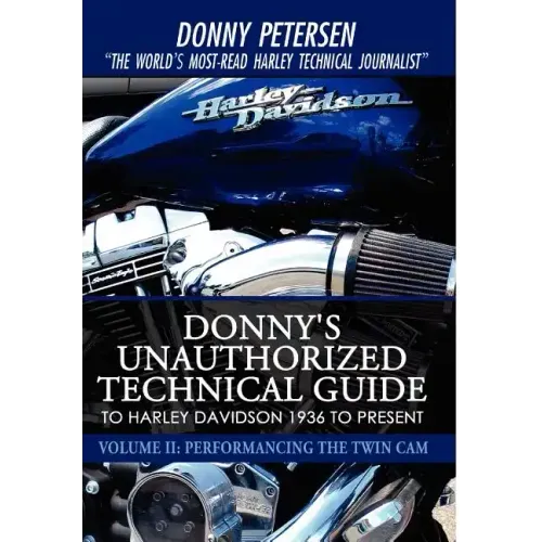 Donny's Unauthorized Technical Guide to Harley Davidson 1936 to Present: Volume II: Performancing the Twin Cam