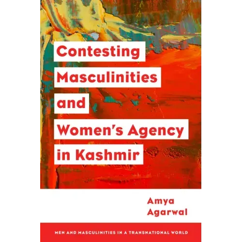 Contesting Masculinities and Women's Agency in Kashmir