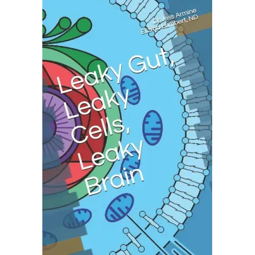 Leaky Gut, Leaky Cells, Leaky Brain: Where to go when all hope is lost!